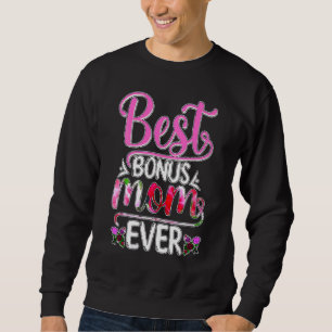 Best Bonus Mom Ever Cute Flower Happy Mother's Sweatshirt