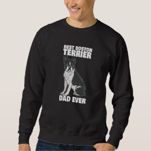 Best Boston Terrier Dad Ever Bosten Terrier Dog Ow Sweatshirt