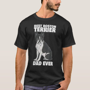 Best Boston Terrier Dad Ever Bosten Terrier Dog Ow T-Shirt