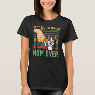 Best Boston Terrier Mom Ever Cute Boston Terrier P T-Shirt