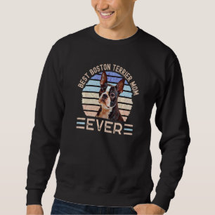 Best Boston Terrier Mom Ever Dog Mother's Day Sweatshirt