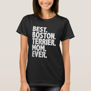 Best Boston Terrier Mom Ever Funny Vintage Dog T-Shirt