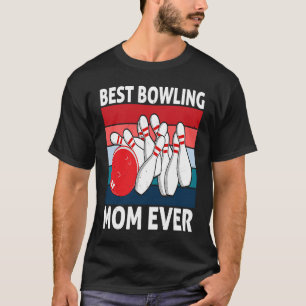 Best Bowling Mom Ever I Bowler I Bowling T-Shirt