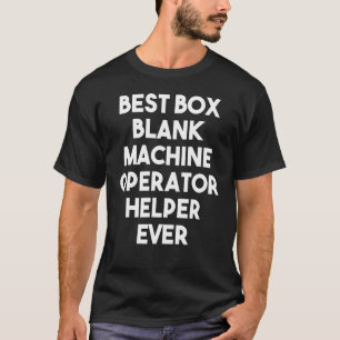Best Box Blank Machine Operator Helper Ever T-Shirt