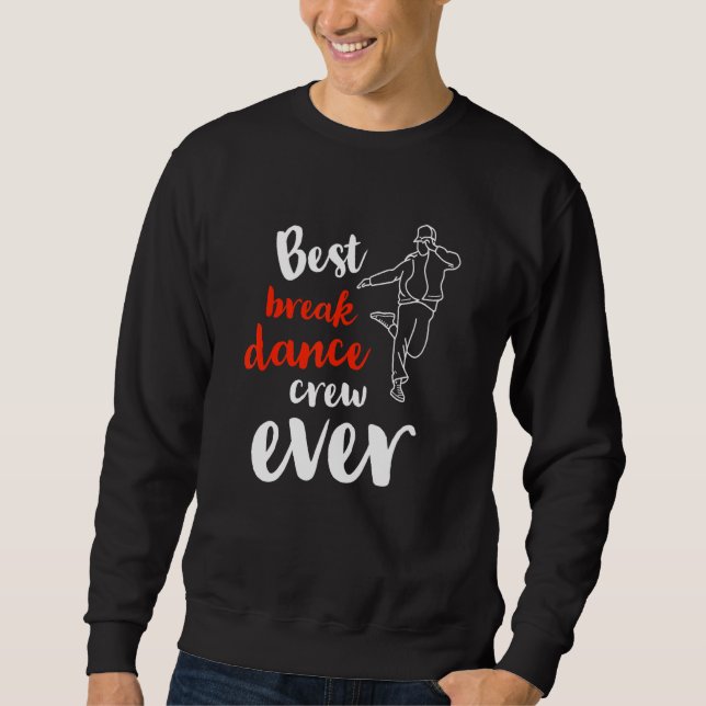Best Break Dance Crew Ever  Team Group Dancing Com Sweatshirt (Front)