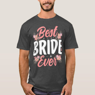 Best Bride Ever Wedding Cute Party Bachelorette T-Shirt