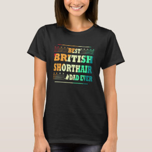 Best British Shorthair dad Ever for Man Gifts Birt T-Shirt