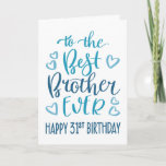 Best Brother Ever 31st Birthday Typography in Blue Card<br><div class="desc">Simple but bold typography in blue tones to wish your Best Brother EVER a Happy 31st Birthday. © Ness Nordberg</div>