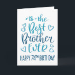 Best Brother Ever 74th Birthday Typography in Blue Card<br><div class="desc">Simple but bold typography in blue tones to wish your Best Brother EVER a Happy 74th Birthday. © Ness Nordberg</div>