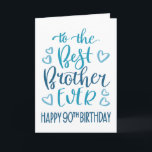 Best Brother Ever 90th Birthday Typography in Blue Card<br><div class="desc">Simple but bold typography in blue tones to wish your Best Brother EVER a Happy 90th Birthday. © Ness Nordberg</div>