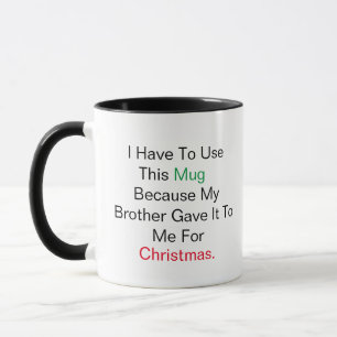 Best Brother I have to use this mug because my bro