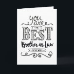 Best Brother-in-law in the World Birthday Card<br><div class="desc">Wish your Son-in-Law a Happy Birthday this unique hand-lettering style typography design with the message, "You are the best Son-in-Law in the world." Inside has this placeholder text but can be customized with your message: For you to be worthy of my sister's love, you would have to be a pretty...</div>