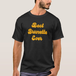 Best Brunette Ever 9 T-Shirt