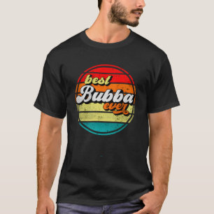 Best Bubba Ever Father'S Day Grandpa T-Shirt