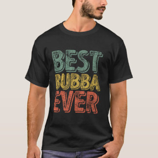 Best Bubba Ever Funny Christmas Gift Father s Day  T-Shirt
