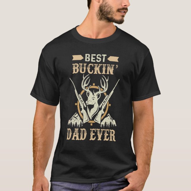Best Buckin Dad Ever Deer Hunting  Dad T-Shirt (Front)