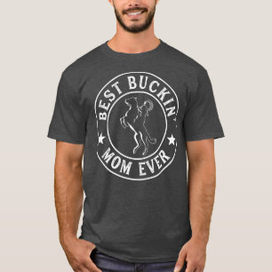 Best Buckin Mom Ever Cowgirl Barrel Riding Rodeo F T-Shirt