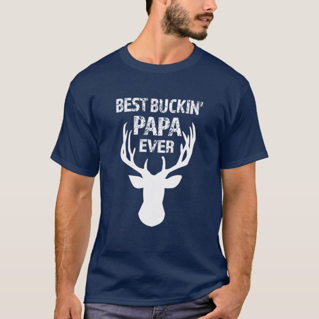 Best Buckin' Papa Ever funny buck deer hunt shirt (Front)
