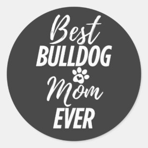 Best Bulldog Dog Mom Ever Classic Round Sticker