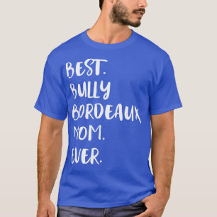 Best Bully Bordeaux Mom Ever T-Shirt