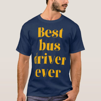 Best bus driver ever 11 T-Shirt