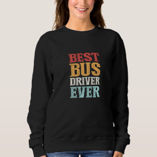 Best Bus Driver Ever Bus Driving Expert Bus Drivin Sweatshirt