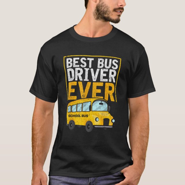 Best Bus Driver Ever Funny Bus Driver School Bus D T-Shirt (Front)