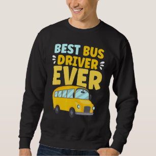 Best Bus Driver Ever School Bus Driver Sweatshirt