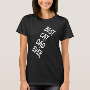 Best Cat Dad Ever Best Cat Dad Ever Dad T-Shirt
