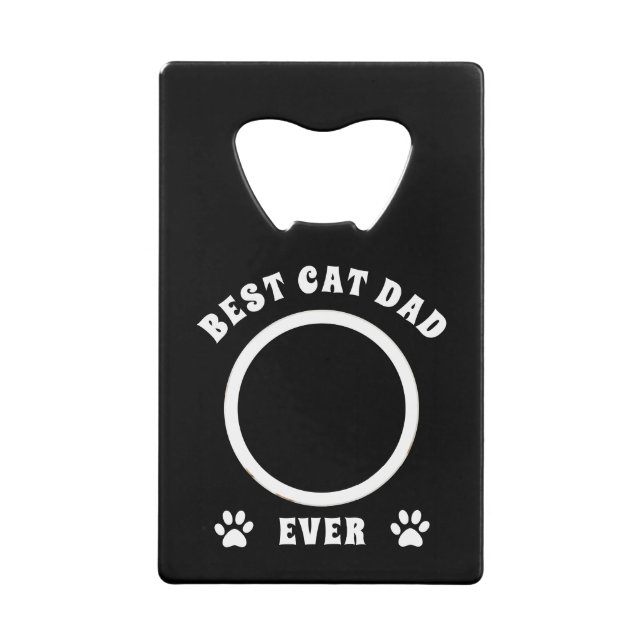 Best Cat Dad Ever Custom Photo Personalized Credit Card Bottle Opener (Front)