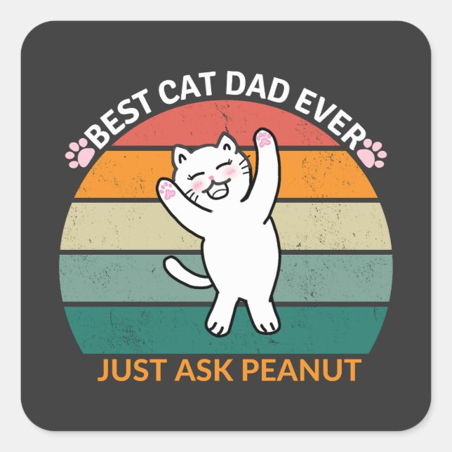 Best Cat Dad Ever Just Ask Peanut, funny cat dad Square Sticker (Front)