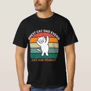 Best Cat Dad Ever Just Ask Peanut, funny cat dad T-Shirt