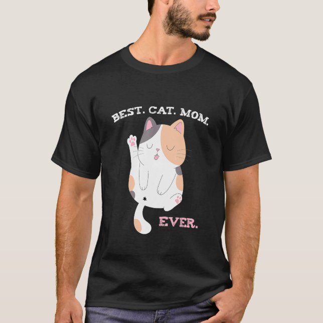 Best Cat Mom Ever    Cute Calico T-Shirt (Front)