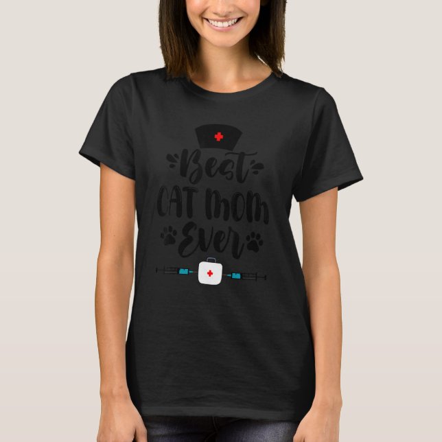 Best Cat Mom Ever With Nurse For Mom Nurse Mother' T-Shirt (Front)