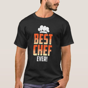 Best Chef Ever Funny Cooking Bake Lover Quote T-Shirt