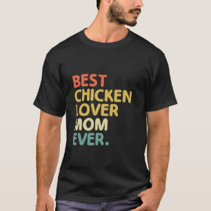 Best Chicken Lover Mom Ever Farming Livestock Hen T-Shirt