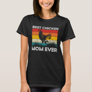 Best Chicken Mom Ever Chicken Owner Chicken Mama T-Shirt