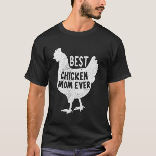 Best Chicken Mom Ever Mothers Day Chicken Mom Farm T-Shirt