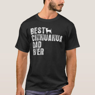 Best CHIHUAHUA DAD Ever  T-Shirt