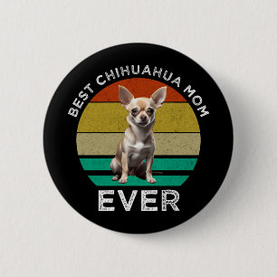 Best Chihuahua Mom Ever 2 Inch Round Button