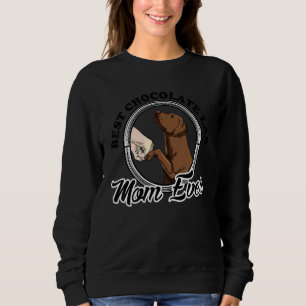 Best Chocolate Lab Mom Ever Chocolate Labrador Mo Sweatshirt