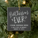 Best Christmas Ever Baby Birth Stats Photo Ceramic Ornament<br><div class="desc">Christmas tree ornament for baby's first Christmas featuring a cute "best Christmas ever" design with child's name and birth stats and a photo on the back.</div>