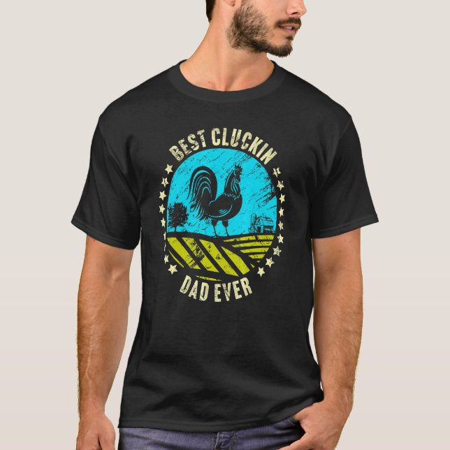 Best Cluckin Dad Ever Chicken Rooster Farmer T-Shirt (Front)