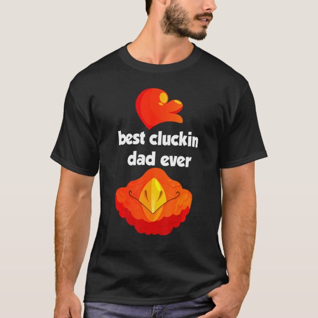Best Cluckin Dad Ever T-Shirt (Front)