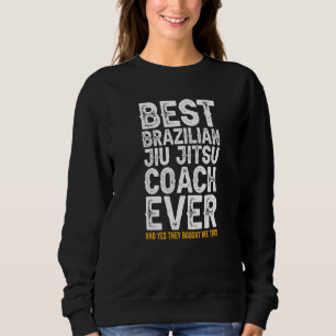 Best Coach Ever And Bought Me This Jiu Jitsu Coac Sweatshirt