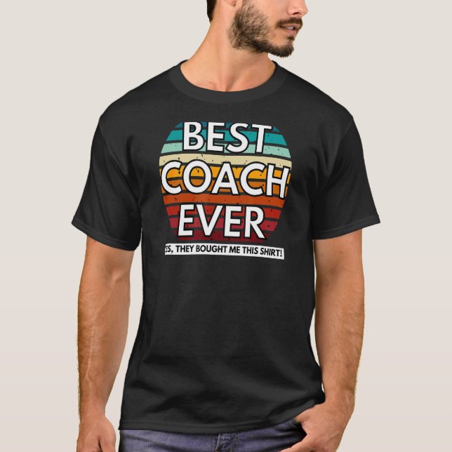 Best Coach Ever Yes They Bought Me This Coach T-Shirt (Front)