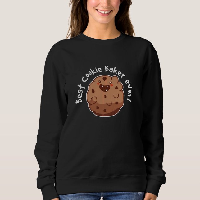 Best Cookie Baker Ever Bake Baking Cookies Sweatshirt (Front)