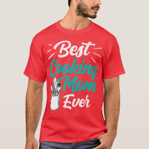 Best Cooking Mom Ever Cook Mother Mommy Mama Mothe T-Shirt