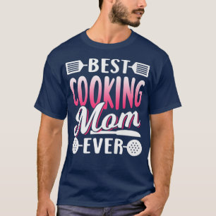 Best Cooking Mom Ever Mommy Cook Mother Mama Mothe T-Shirt