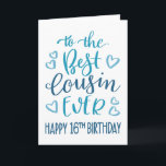 Best Cousin Ever 16th Birthday Typography in Blue Card<br><div class="desc">Simple but bold typography in blue tones to wish your Best Cousin EVER a Happy 16th Birthday. © Ness Nordberg</div>